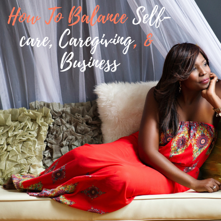 Balance Selfcare Caregiving and Business